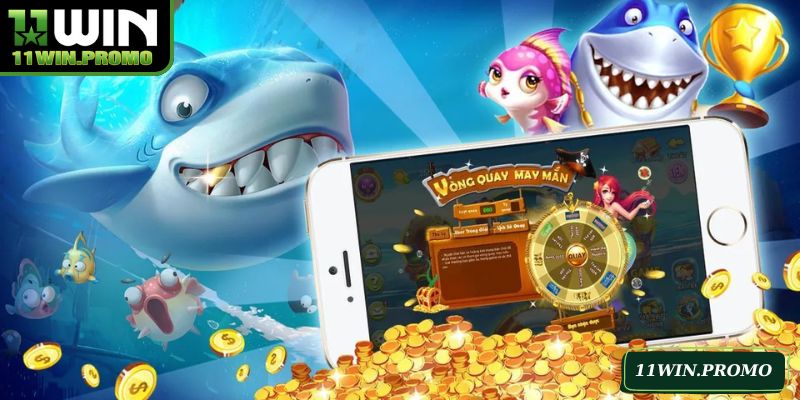 Bắn Cá Đổi Thưởng 11WIN Và Chiến Lược Đi Săn Hiệu Quả - Betshine88