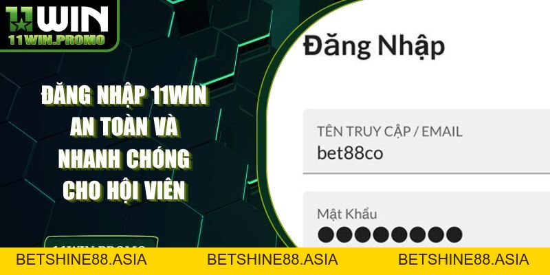 Đăng Nhập 11WIN An Toàn Và Nhanh Chóng Cho Hội Viên - Betshine88