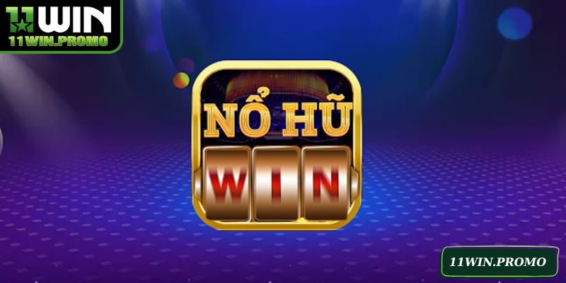 Nổ Hũ 11win – Trải Nghiệm Giải Trí Bùng Nổ, Đẳng Cấp - Betshine88