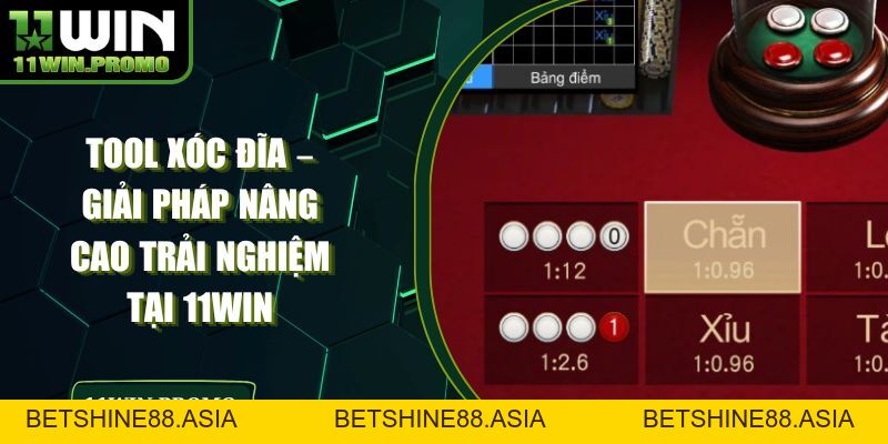 Tool Xóc Đĩa – Giải Pháp Nâng Cao Trải Nghiệm Tại 11WIN - Betshine88